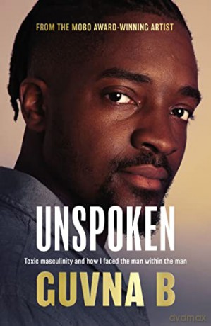 Unspoken: Toxic Masculinity and How I Faced the Man Within the Man - Guvna B [KSIĄŻKA]