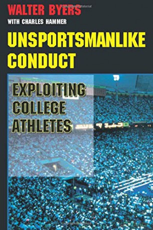 Unsportsmanlike Conduct: Exploiting College Athletes - Walter Byers [KSIĄŻKA]