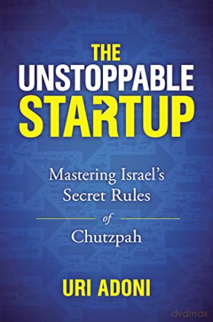 Unstoppable Startup: Mastering Israel's Secret Rules of Chutzpah - Uri Adoni [KSIĄŻKA]