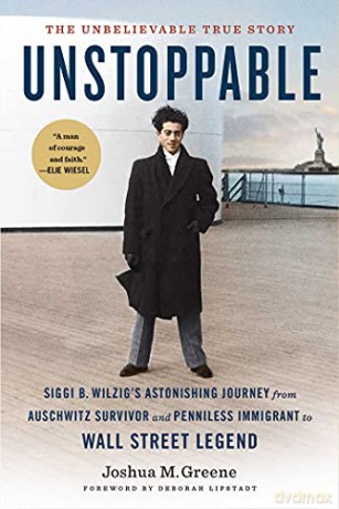 Unstoppable: Siggi B. Wilzig's Astonishing Journey from Auschwitz Survivor and Penniless Immigrant to Wall Street Legend (A Domestic Diva Mystery) - Joshua Greene [KSIĄŻKA]