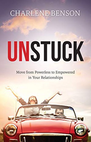 UNSTUCK: Move From Powerless to Empowered in Your Relationships - Charlene Benson [KSIĄŻKA]