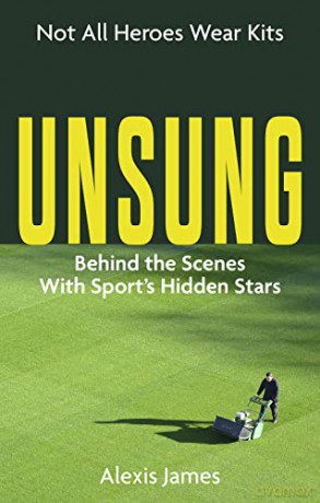 Unsung: The Untold Stories of Sports' Hidden Heroes - Alexis James [KSIĄŻKA]