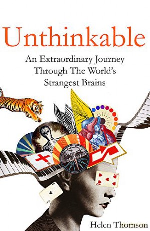 Unthinkable: An Extraordinary Journey Through the World's Strangest Brains - Helen Thomson [KSIĄŻKA]