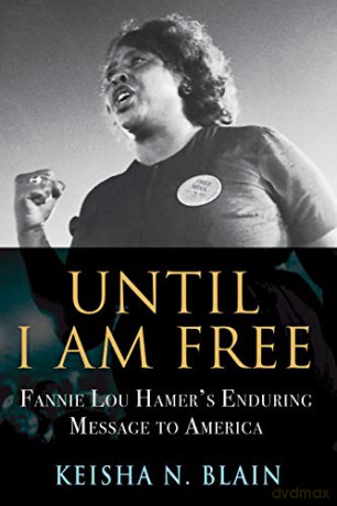 Until I Am Free: Fannie Lou Hamer's Enduring Message to America - Keisha N. Blain [KSIĄŻKA]