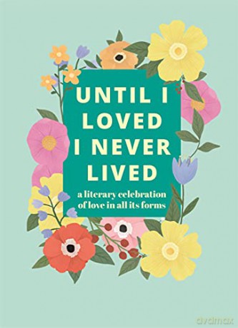 Until I Loved I Never Lived: A Literary Celebration of Love in All its Forms - Pyramid [KSIĄŻKA]