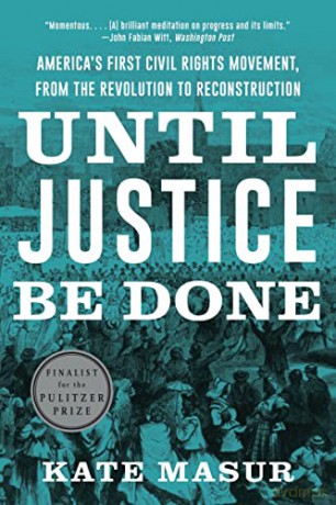 Until Justice Be Done: America's First Civil Rights Movement, from the Revolution to Reconstruction - Kate Masur [KSIĄŻKA]