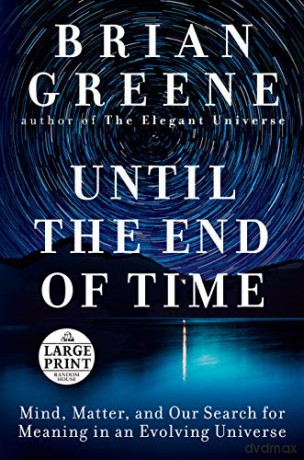 Until the End of Time: Mind, Matter, and Our Search for Meaning in an Evolving Universe - Brian Greene [KSIĄŻKA]