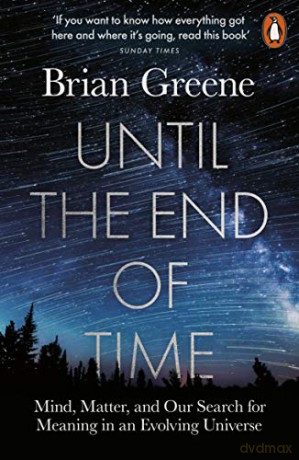 Until the End of Time: Mind, Matter, and Our Search for Meaning in an Evolving Universe - Brian Greene [KSIĄŻKA]