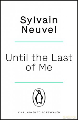 Until the Last of Me: Sylvain Neuvel - Sylvain Neuvel [KSIĄŻKA]