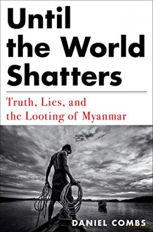Until the World Shatters: Truth, Lies, and the Looting of Myanmar - Combs [KSIĄŻKA]