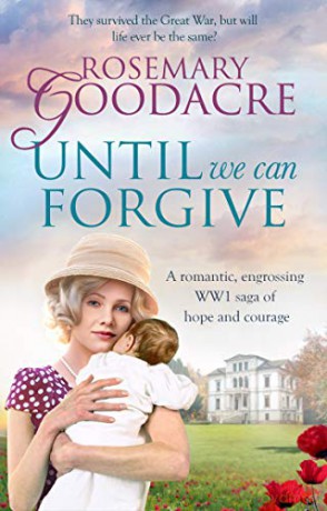Until We Can Forgive: A romantic, engrossing WWI saga of hope and courage: 3 (The Derwent Chronicles) - Rosemary Goodacre [KSIĄŻKA]