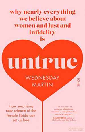 Untrue: why nearly everything we believe about women and lust and infidelity is untrue - Wednesday Martin [KSIĄŻKA]