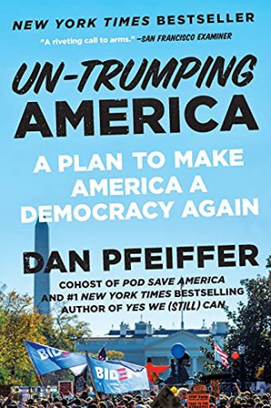 Un-Trumping America: A Plan to Make America a Democracy Again - Dan Pfeiffer [KSIĄŻKA]