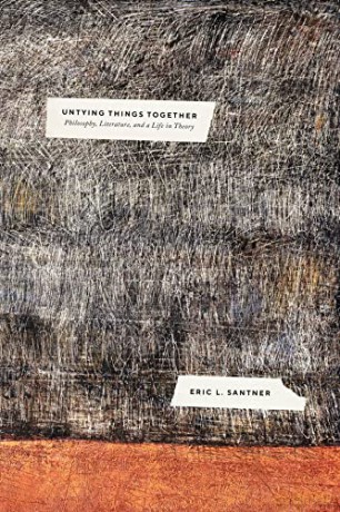 Untying Things Together: Philosophy, Literature, and a Life in Theory - Eric L. Santner [KSIĄŻKA]