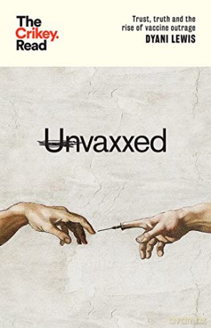 Unvaxxed: Trust, Truth and the Rise of Vaccine Outrage (The Crikey Read) - Dyani Lewis [KSIĄŻKA]