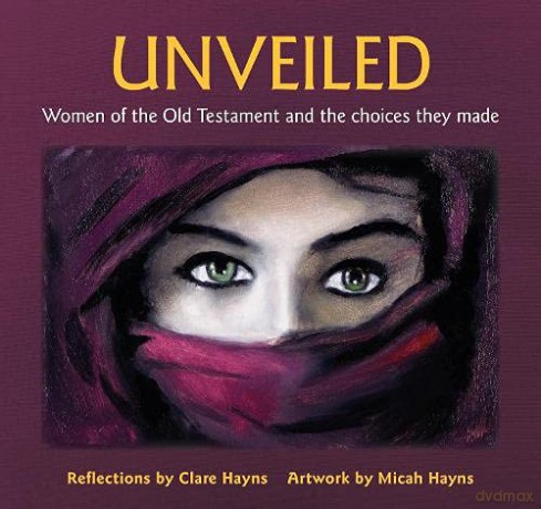 Unveiled: Women of the Old Testament and the choices they made - Clare Hayns [KSIĄŻKA]
