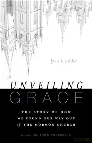 Unveiling Grace: The Story of How We Found Our Way Out of the Mormon Church - Lynn K. Wilder [KSIĄŻKA]