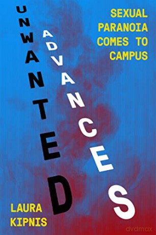 Unwanted Advances: Sexual Paranoia Comes to Campus - Laura Kipnis [KSIĄŻKA]