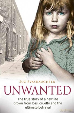 Unwanted: The true story of a new life grown from love, loss and the ultimate betrayal - Suz Evasdaughter [KSIĄŻKA]