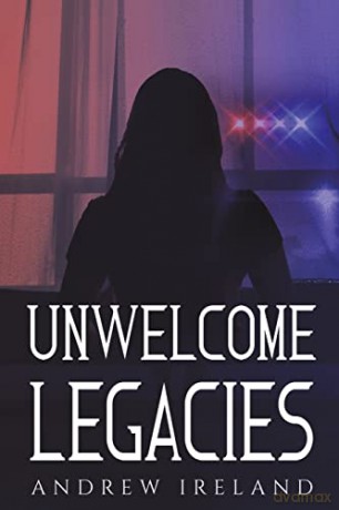 Unwelcome Legacies - Andrew Ireland [KSIĄŻKA]