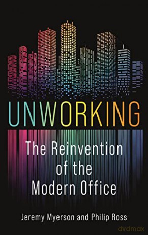 Unworking: The Reinvention of the Modern Office - Jeremy Myerson and Philip Ross [KSIĄŻKA]