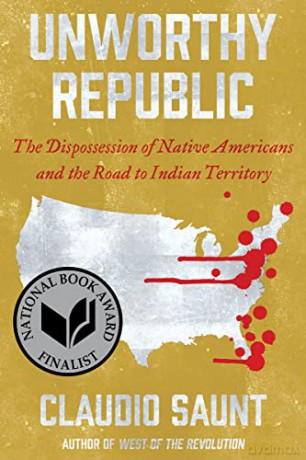 Unworthy Republic: The Dispossession of Native Americans and the Road to Indian Territory - Claudio Saunt [KSIĄŻKA]