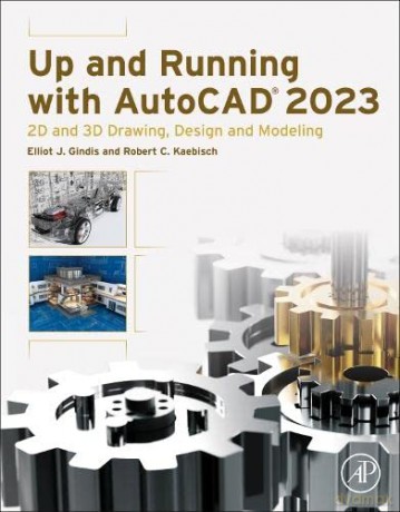 Up and Running with AutoCAD 2023: 2D and 3D Drawing, Design and Modeling - Elliot J. Gindis [KSIĄŻKA]