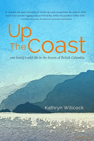 Up the Coast: One Family's Wild Life in the Forests of British Columbia (Landmark Edition) - Kathryn Willcock [KSIĄŻKA]