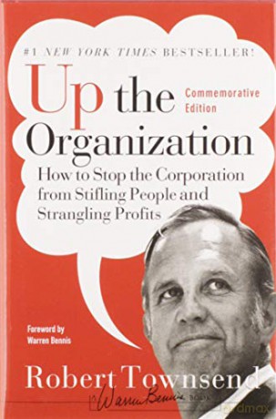 Up the Organization: How to Stop the Corporation from Stifling People and Strangling Profits: 144 (J-B Warren Bennis Series) - Robert C. Townsend [KSIĄŻKA]