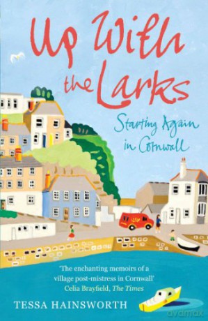 Up With the Larks: Starting Again in Cornwall - Tessa Hainsworth [KSIĄŻKA]