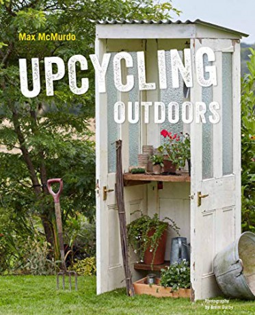 Upcycling Outdoors: 20 Creative Garden Projects Made from Reclaimed Materials - Max McMurdo [KSIĄŻKA]