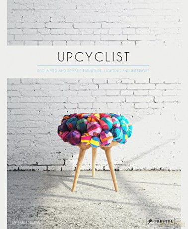 Upcyclist: Reclaimed and Remade Furniture, Lighting and Interiors - Antonia Edwards [KSIĄŻKA]