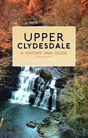 Upper Clydesdale: A History and Guide - Daniel Martin [KSIĄŻKA]