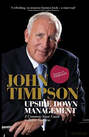 Upside Down Management: A Common Sense Guide to Better Business - John Timpson [KSIĄŻKA]