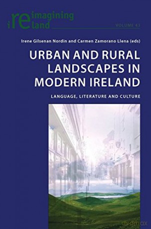 Urban and Rural Landscapes in Modern Ireland: Language, Literature and Culture: 43 (Reimagining Ireland) - Carmen Zamorano Llena [KSIĄŻKA]