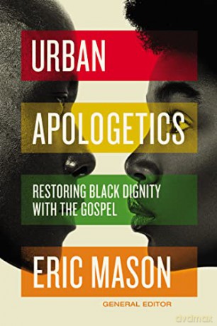 Urban Apologetics: Restoring Black Dignity with the Gospel [KSIĄŻKA]