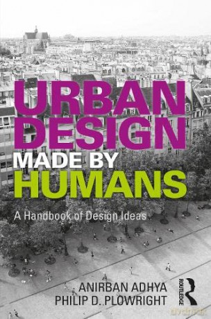 Urban Design Made by Humans: A Handbook of Design Ideas - Philip D. Plowright [KSIĄŻKA]