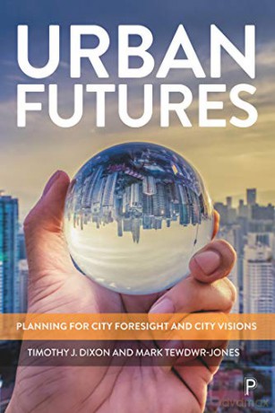 Urban Futures: Planning for City Foresight and City Visions - Timothy J. Dixon [KSIĄŻKA]