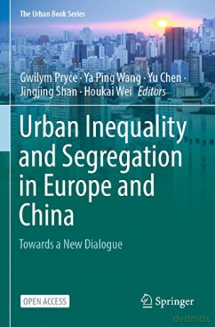 Urban Inequality and Segregation in Europe and China: Towards a New Dialogue (The Urban Book Series) - Gwilym Pryce [KSIĄŻKA]