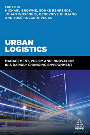 Urban Logistics: Management, Policy and Innovation in a Rapidly Changing Environment - Professor Michael Browne [KSIĄŻKA]