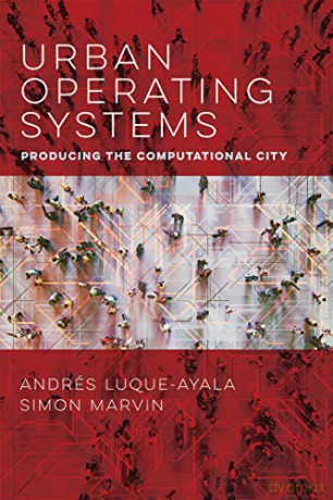 Urban Operating Systems: Producing the Computational City (Infrastructures) - Andres Luque-Ayala [KSIĄŻKA]