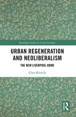 Urban Regeneration and Neoliberalism: The New Liverpool Home (Routledge Studies in Urban Sociology) - Clare Kinsella [KSIĄŻKA]