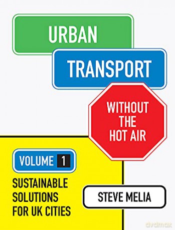 Urban Transport Without the Hot Air: Volume 1: Sustainable Solutions for UK Cities - Steve Melia [KSIĄŻKA]