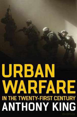 Urban Warfare in the Twenty-First Century - Anthony King [KSIĄŻKA]