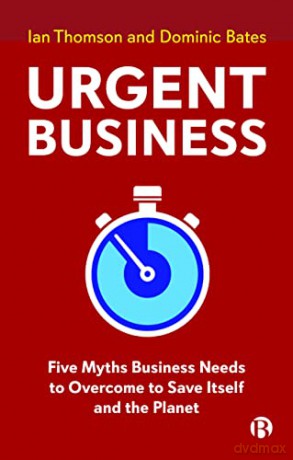 Urgent Business: Five Myths Business Needs to Overcome to Save Itself and the Planet - Ian Thomson [KSIĄŻKA]