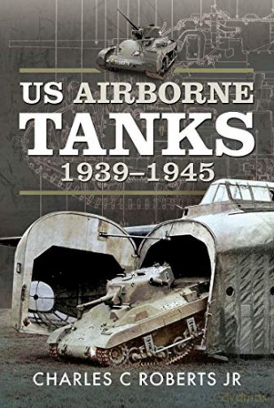 US Airborne Tanks, 1939-1945 - Charles C Roberts Jr [KSIĄŻKA]