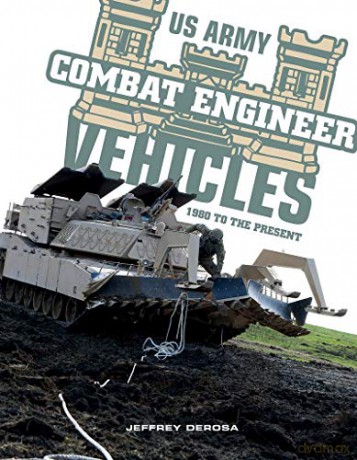US Army Combat Engineer Vehicles: 1980 to the Present - Jeffrey DeRosa [KSIĄŻKA]