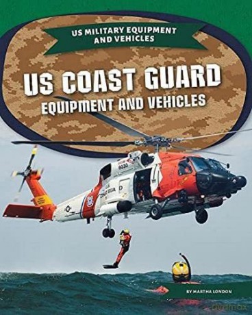 US Coast Guard Equipment and Vehicles (Us Military Equipment and Vehicles) - Martha London [KSIĄŻKA]