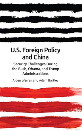Us Foreign Policy and China in the 21st Century: The Bush, Obama, Trump Administrations: Security Challenges During the Bush, Obama, and Trump Administrations - Adam [KSIĄŻKA]
