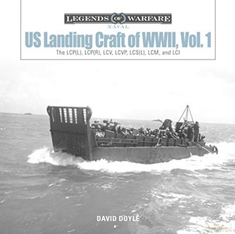US Landing Craft of World War II, Vol. 1: The LCP(L), LCP(R), LCV, LCVP, LCS(L), LCM, and LCI: The Lcp(l), Lcp(r), LCV, Lcvp, LCM and LCI: 9 (Legends of Warfare: Naval) - David Doyle [KSIĄŻKA]